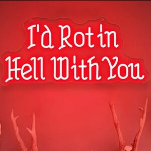 Red Neon Sign - I'd Rot in Hell With You